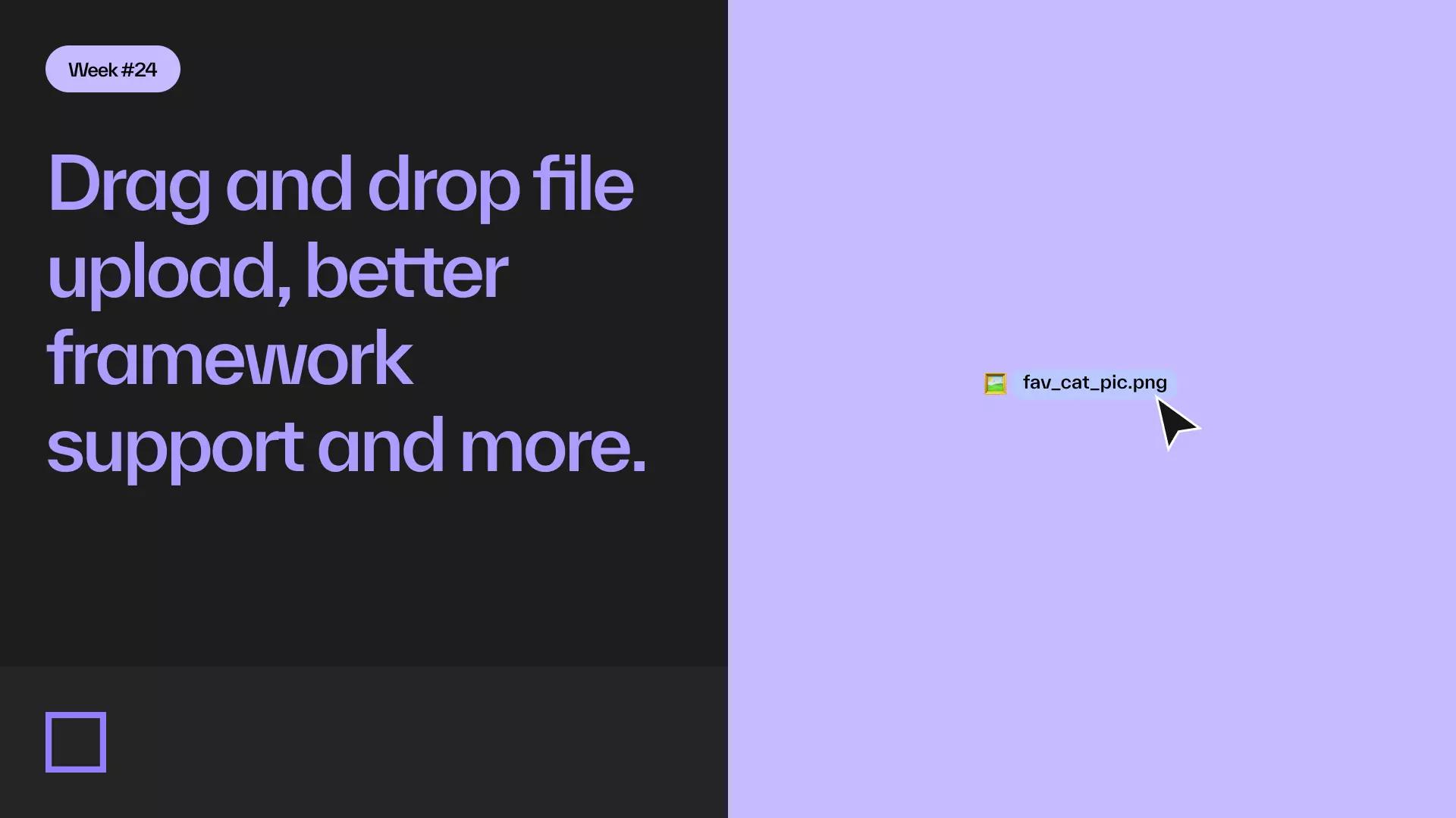 Drag and drop file upload, better framework support and more.
